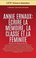   Annie Ernaux: Écrire la mémoire, la classe et la féminité