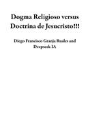  Dogma Religioso versus Doctrina de Jesucristo!!!