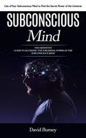   Subconscious Mind: Use of Your Subconscious Mind to Find the Secret Power of the Universe (The Definitive Guide to Accessing the Subliminal Power of the Subconscious Mind)
