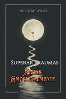   Sueperar Traumas, Sanar Emocionalmente