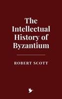   The Intellectual History of Byzantium