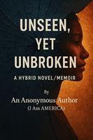   Unseen, Yet Unbroken