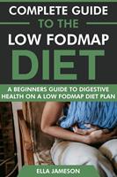   Complete Guide to the Low FODMAP Diet: A Beginners Guide to Digestive Health on a Low FODMAP Diet Plan