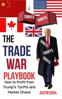   The Trade War Playbook :How to Profit From Trump's Tariffs and Market Chaos