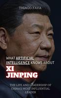 What Artificial Intelligence Knows About Xi Jinping: The Life and Leadership of China's Most Influential Leader