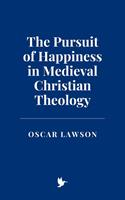   The Pursuit of Happiness in Medieval Christian Theology