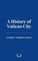   A History of Vatican City