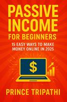   Passive Income for Beginners: 15 Easy Ways to Make Money Online in 2025