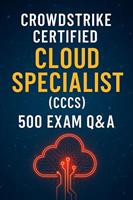 CrowdStrike CCCS Exam Prep: 500 Practice Questions and Detailed Answers for Certified Cloud Specialist