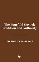   The Fourfold Gospel: Tradition and Authority