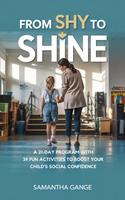 From Shy to Shine: A 21-Day Program with 39 Fun Activities to Boost Your Child’s Social Confidence