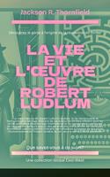   La vie et l'œuvre de Robert Ludlum
