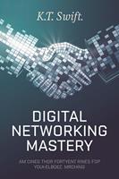   Digital Networking Mastery: Build Authentic Connections That Drive Success in the Online World