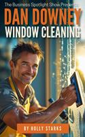 The Business Spotlight Show Presents: Dan Downey Window Cleaning
