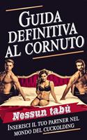   Guida definitiva al cornuto - Inserisci il tuo partner nel mondo del cuckolding