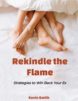 Rekindle the Flame: Strategies to Win Back Your Ex