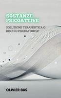 Sostanze Psicoattive: Soluzione Terapeutica O Rischio Psichiatrico?