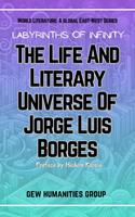   Labyrinths Of Infinity: The Life And Literary Universe Of Jorge Luis Borges