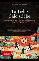   Tattiche Calcistiche: Conoscenza del Calcio e Allenamento Calcistico Moderno