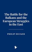   The Battle for the Balkans and the European Struggles in the East