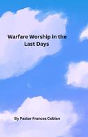   Warfare Worship In The Last Days.