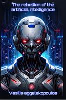   The rebellion of the artificial intelligence