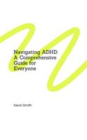 Navigating ADHD: A Comprehensive Guide for Everyone