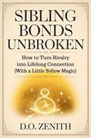 Sibling Bonds Unbroken: How to Turn Rivalry into Lifelong Connection (With a Little Yellow Magic)