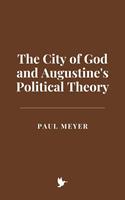   The City of God and Augustine's Political Theory