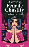   Discovering Female Chastity A Real and Fun Guide