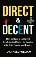   Direct and Decent: How to Build a Culture of Psychological Safety by Leading with Both Candor and Kindness