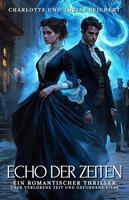 Echo der Zeiten: Ein romantischer Thriller über verlorene Zeit und gefundene Liebe
