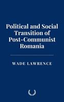   Political and Social Transition of Post-Communist Romania
