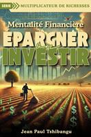   Mentalit&eacute; Financi&egrave;re - Epargner Ou Investir