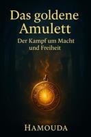   Das goldene Amulett: Der Kampf um Macht und Freiheit