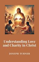   Understanding Love and Charity in Christ
