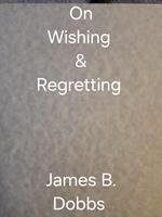   On Wishing & Regretting