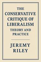  The Conservative Critique of Liberalism: Theory and Practice