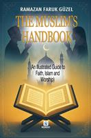   The Muslim&rsquo;s Handbook (An Illustrated Guide to Faith, Islam and Worship)
