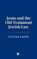   Jesus and the Old Testament Jewish Law