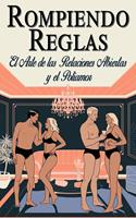 Rompiendo Reglas - El arte de las relaciones abiertas y el poliamor