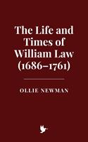   The Life and Times of William Law (1686–1761)