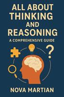 All About Thinking and Reasoning: A Comprehensive Guide