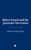   Blaise Pascal and the Jansenist Movement