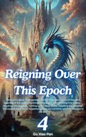   Reigning Over This Epoch