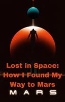   Lost in Space: How I Found My Way to Mars