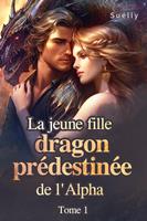 La jeune fille dragon prédestinée de l'Alpha Tome 1