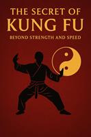 "The Secret of Kung Fu: Beyond Strength and Speed"