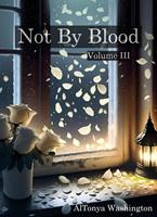   Not By Blood Vol. 3