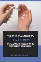   The Essential Guide to Lorazepam: Development, Precautions, Side Effects and Usage